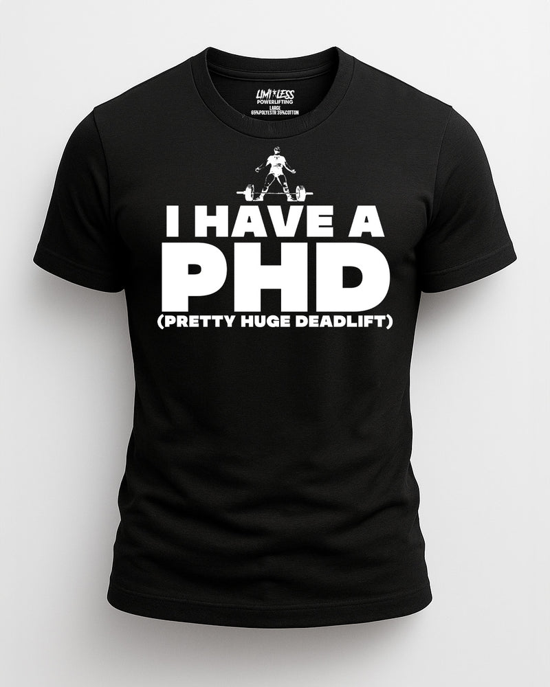 Black t-shirt with white text 'I HAVE A PHD (PRETTY HUGE DEADLIFT)' on a white background